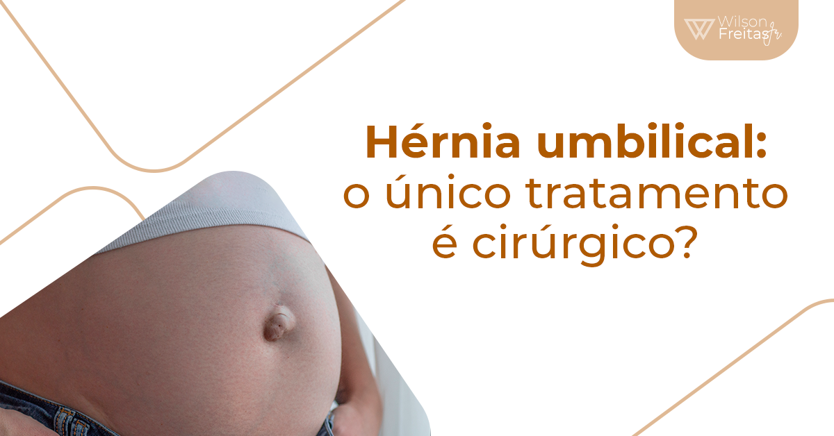 Hérnia umbilical o único tratamento é cirúrgico Dr Wilson de Freitas Jr